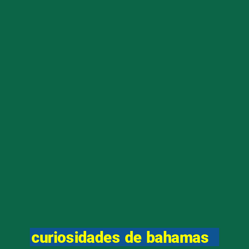 curiosidades de bahamas